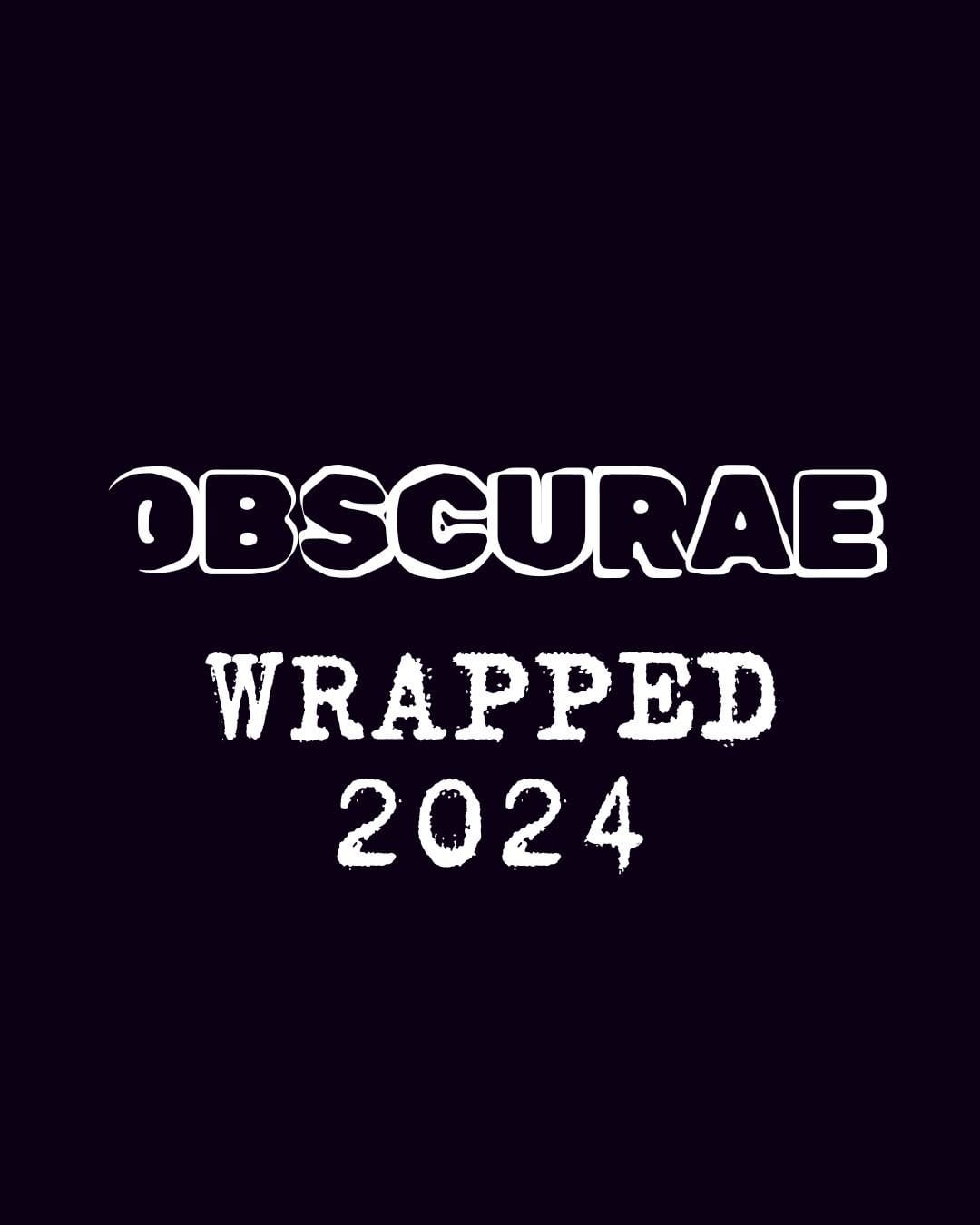 OBSCURAE Wrapped. 2024