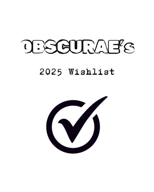 OBSCURAE’s 2025 Wishlist